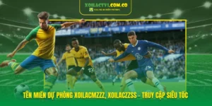 Tên Miền Dự Phòng Xoilacmzzz, Xoilaczzss - Truy Cập Siêu Tốc